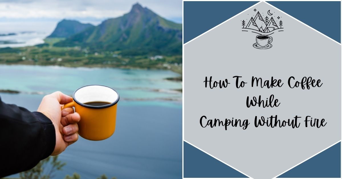 how to make coffee while camping without fire